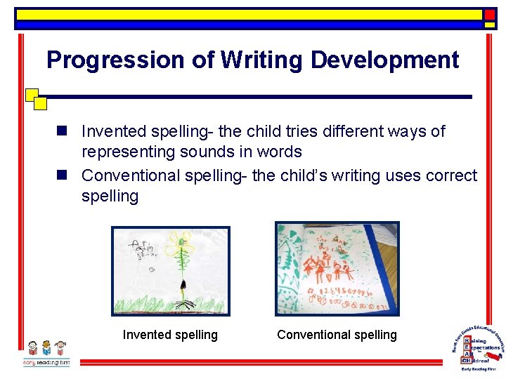 Progression of Writing Development n Invented spelling- the child tries different ways of representing