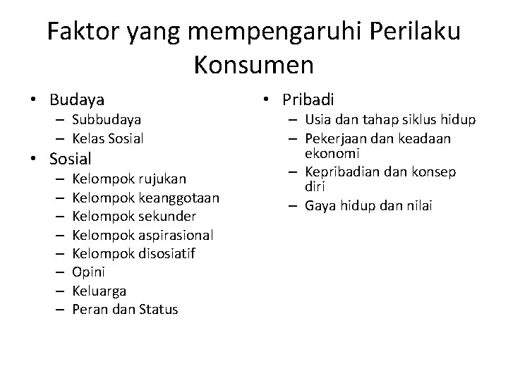 Faktor yang mempengaruhi Perilaku Konsumen • Budaya – Subbudaya – Kelas Sosial • Sosial