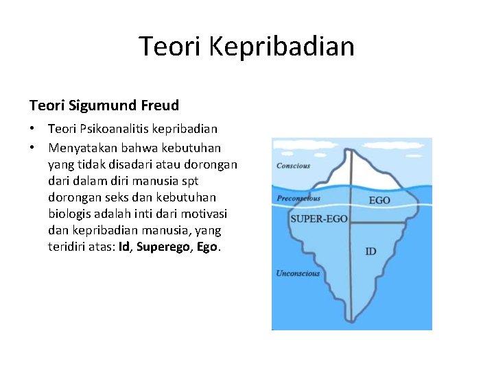 Teori Kepribadian Teori Sigumund Freud • Teori Psikoanalitis kepribadian • Menyatakan bahwa kebutuhan yang