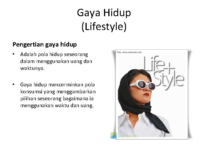 Gaya Hidup (Lifestyle) Pengertian gaya hidup • Adalah pola hidup seseorang dalam menggunakan uang