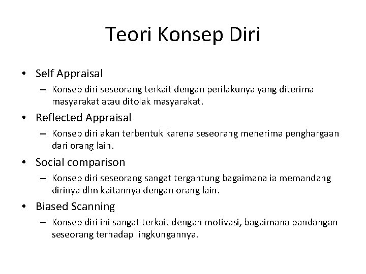 Teori Konsep Diri • Self Appraisal – Konsep diri seseorang terkait dengan perilakunya yang