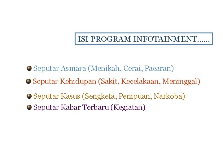 ISI PROGRAM INFOTAINMENT…… Seputar Asmara (Menikah, Cerai, Pacaran) Seputar Kehidupan (Sakit, Kecelakaan, Meninggal) Seputar