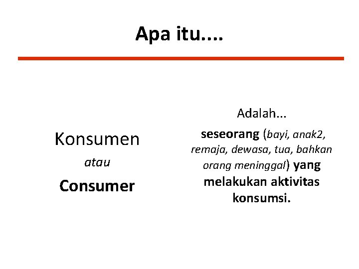 Apa itu. . Konsumen atau Consumer Adalah. . . seseorang (bayi, anak 2, remaja,