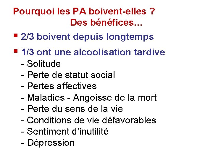 Pourquoi les PA boivent-elles ? Des bénéfices… § 2/3 boivent depuis longtemps § 1/3