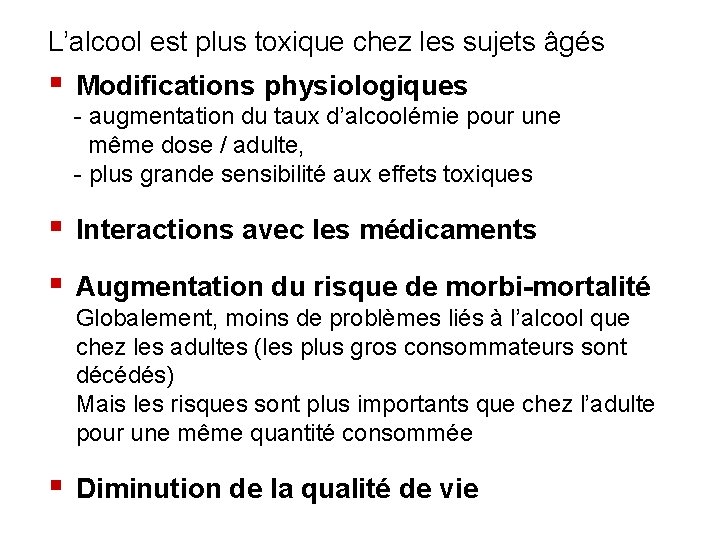 L’alcool est plus toxique chez les sujets âgés § Modifications physiologiques - augmentation du
