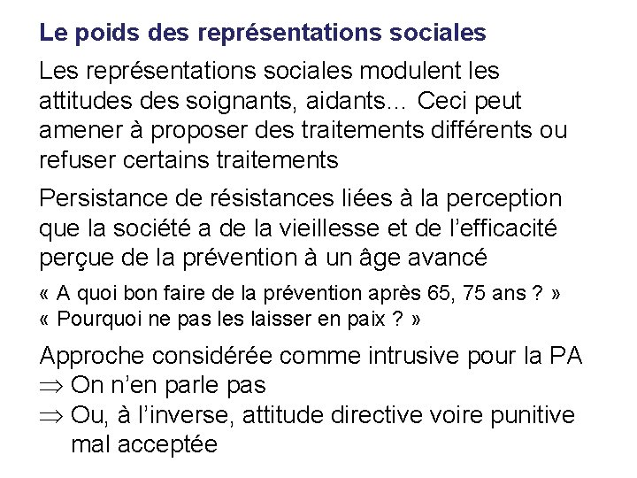 Le poids des représentations sociales Les représentations sociales modulent les attitudes soignants, aidants… Ceci