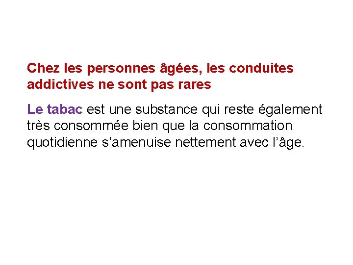 Chez les personnes âgées, les conduites addictives ne sont pas rares Le tabac est