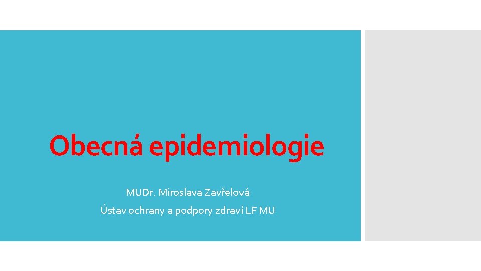 Obecná epidemiologie MUDr. Miroslava Zavřelová Ústav ochrany a podpory zdraví LF MU 