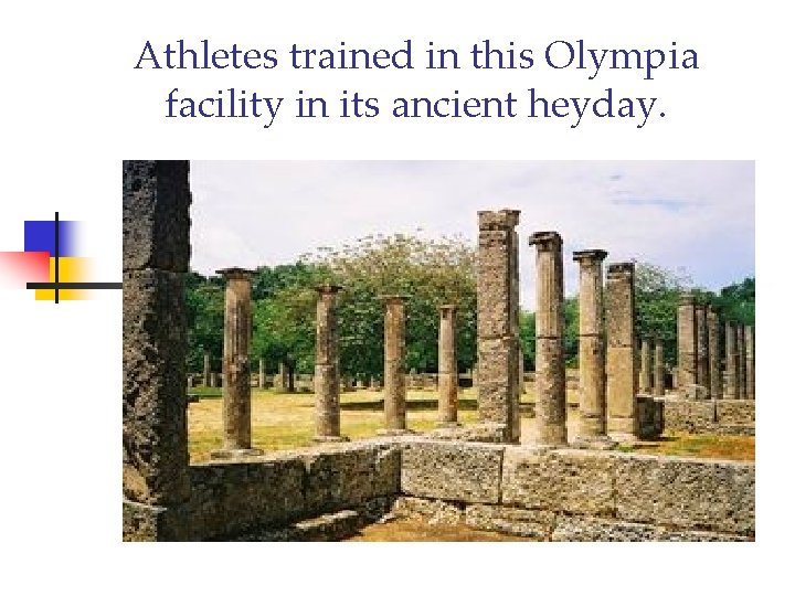 Athletes trained in this Olympia facility in its ancient heyday. 