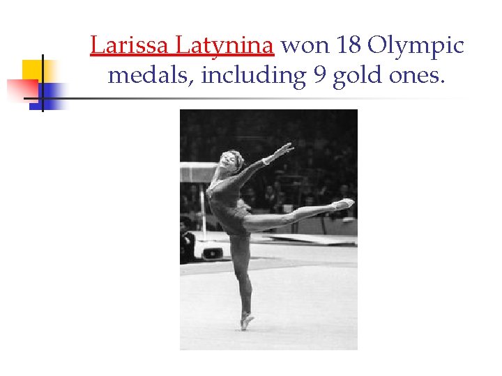 Larissa Latynina won 18 Olympic medals, including 9 gold ones. 