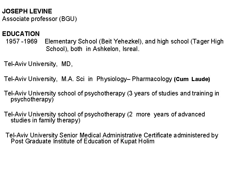 JOSEPH LEVINE Associate professor (BGU) EDUCATION 1957 -1969 Elementary School (Beit Yehezkel), and high JOSEPH LEVINE Associate professor (BGU) EDUCATION 1957 -1969 Elementary School (Beit Yehezkel), and high