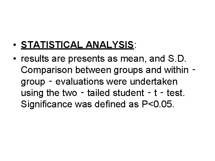 • STATISTICAL ANALYSIS: • results are presents as mean, and S. D. Comparison • STATISTICAL ANALYSIS: • results are presents as mean, and S. D. Comparison