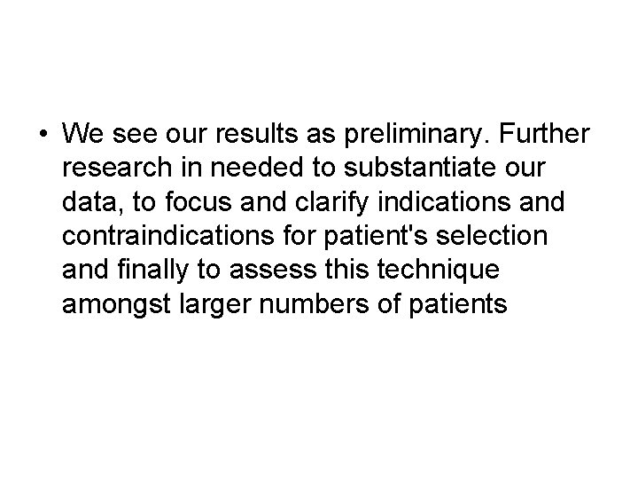 • We see our results as preliminary. Further research in needed to substantiate • We see our results as preliminary. Further research in needed to substantiate