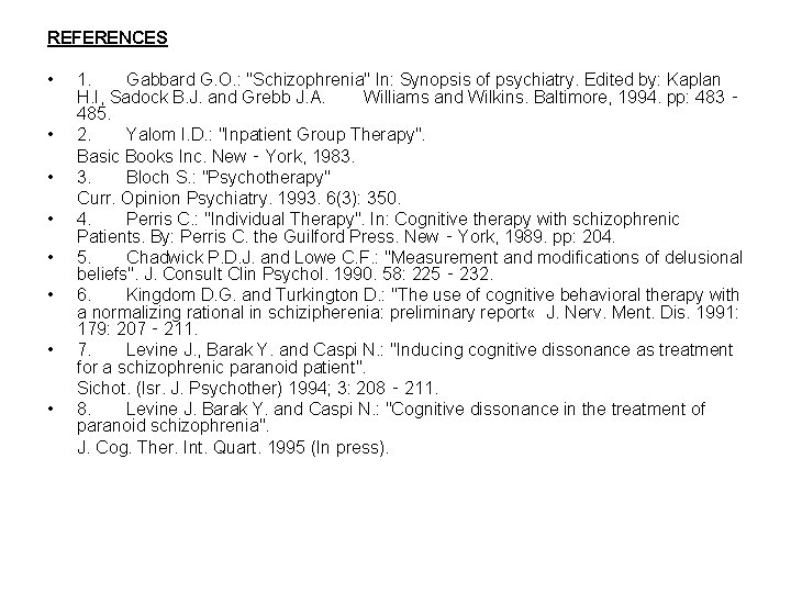 REFERENCES • • 1. Gabbard G. O. : "Schizophrenia" In: Synopsis of psychiatry. Edited REFERENCES • • 1. Gabbard G. O. : "Schizophrenia" In: Synopsis of psychiatry. Edited