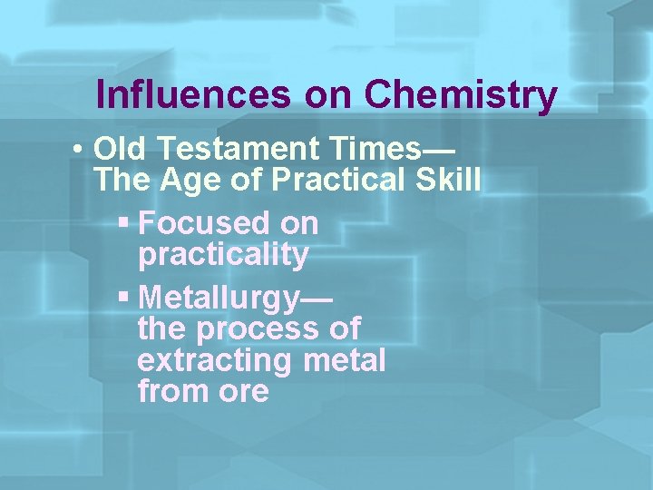 Influences on Chemistry • Old Testament Times— The Age of Practical Skill § Focused