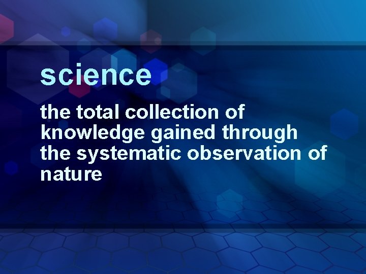 science the total collection of knowledge gained through the systematic observation of nature 