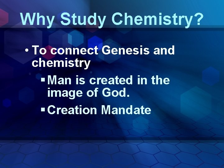 Why Study Chemistry? • To connect Genesis and chemistry § Man is created in