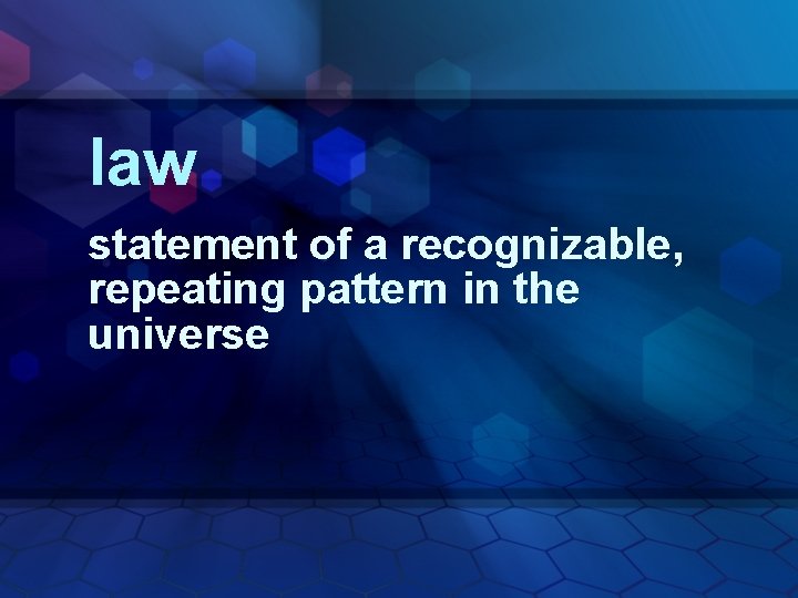 law statement of a recognizable, repeating pattern in the universe 