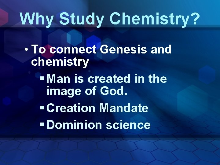 Why Study Chemistry? • To connect Genesis and chemistry § Man is created in