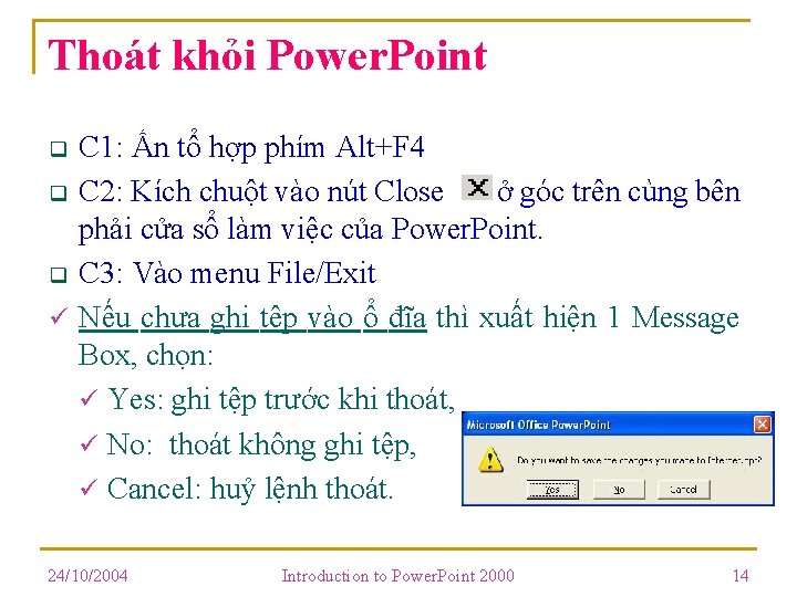 Thoát khỏi Power. Point C 1: Ấn tổ hợp phím Alt+F 4 q C Thoát khỏi Power. Point C 1: Ấn tổ hợp phím Alt+F 4 q C