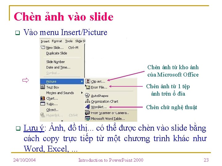 Chèn ảnh vào slide q Vào menu Insert/Picture Chèn ảnh từ kho ảnh của Chèn ảnh vào slide q Vào menu Insert/Picture Chèn ảnh từ kho ảnh của