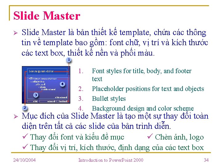 Slide Master Ø Slide Master là bản thiết kế template, chứa các thông tin Slide Master Ø Slide Master là bản thiết kế template, chứa các thông tin