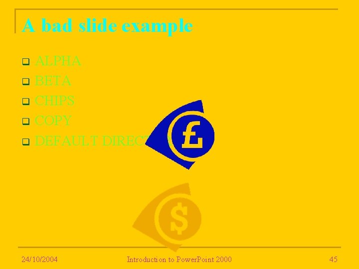 A bad slide example q q q ALPHA BETA CHIPS COPY DEFAULT DIRECTORY 24/10/2004 A bad slide example q q q ALPHA BETA CHIPS COPY DEFAULT DIRECTORY 24/10/2004