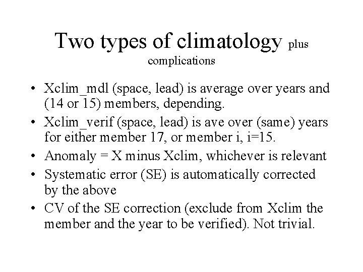 Two types of climatology plus complications • Xclim_mdl (space, lead) is average over years