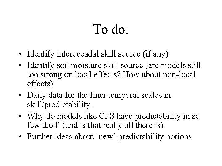 To do: • Identify interdecadal skill source (if any) • Identify soil moisture skill