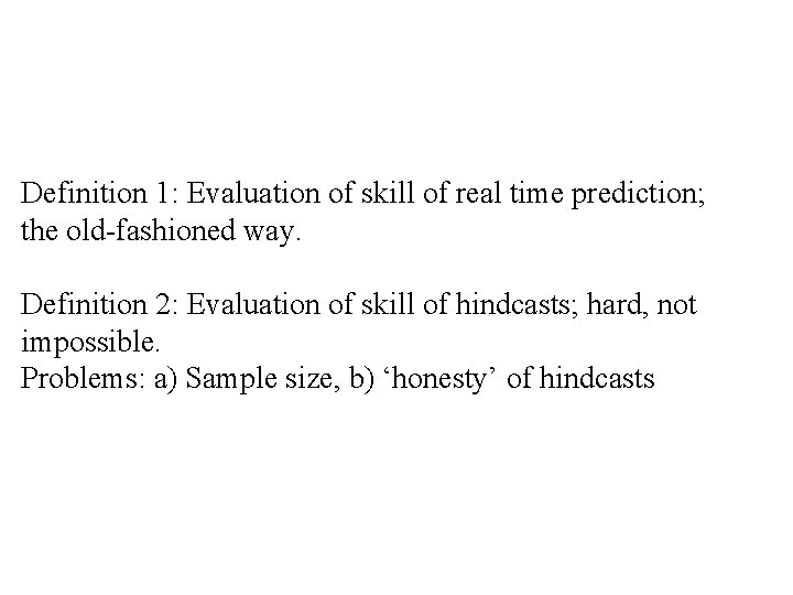 Definition 1: Evaluation of skill of real time prediction; the old-fashioned way. Definition 2: