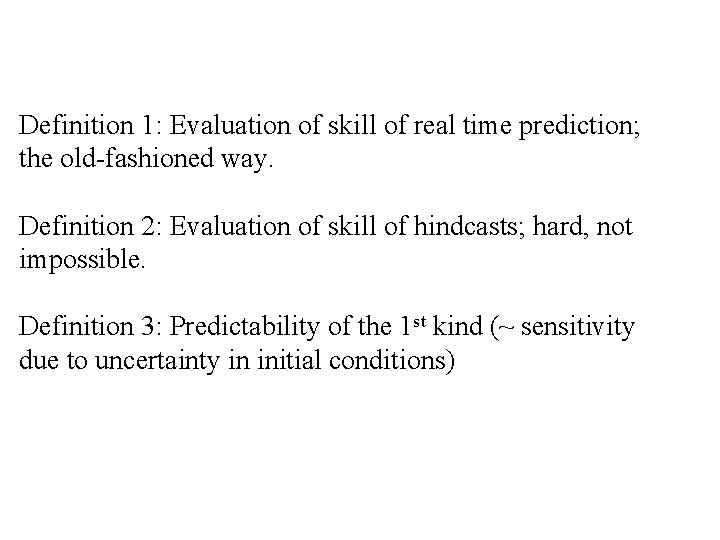 Definition 1: Evaluation of skill of real time prediction; the old-fashioned way. Definition 2: