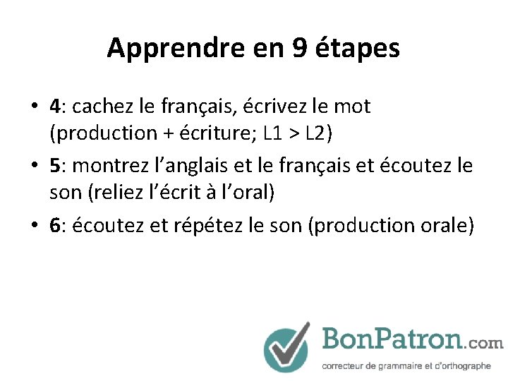 Apprendre en 9 étapes • 4: cachez le français, écrivez le mot (production +