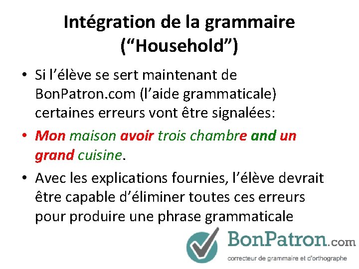 Intégration de la grammaire (“Household”) • Si l’élève se sert maintenant de Bon. Patron.