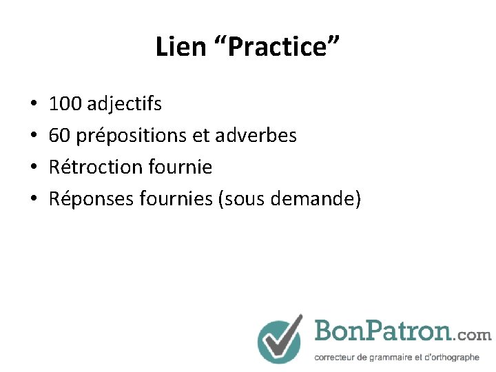 Lien “Practice” • • 100 adjectifs 60 prépositions et adverbes Rétroction fournie Réponses fournies