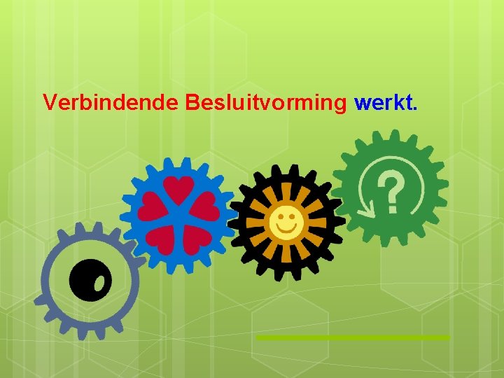 Verbindende Besluitvorming werkt. 