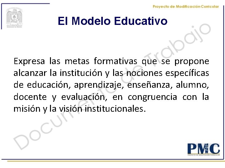 El Modelo Educativo Expresa las metas formativas que se propone alcanzar la institución y