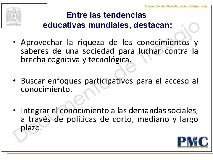 Entre las tendencias educativas mundiales, destacan: • Aprovechar la riqueza de los conocimientos y