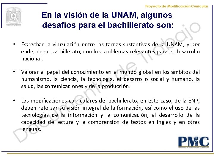 En la visión de la UNAM, algunos desafíos para el bachillerato son: • Estrechar