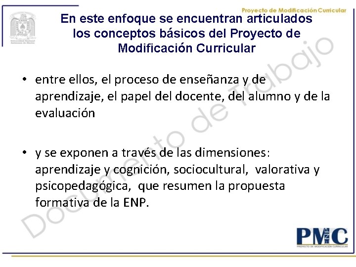 En este enfoque se encuentran articulados los conceptos básicos del Proyecto de Modificación Curricular