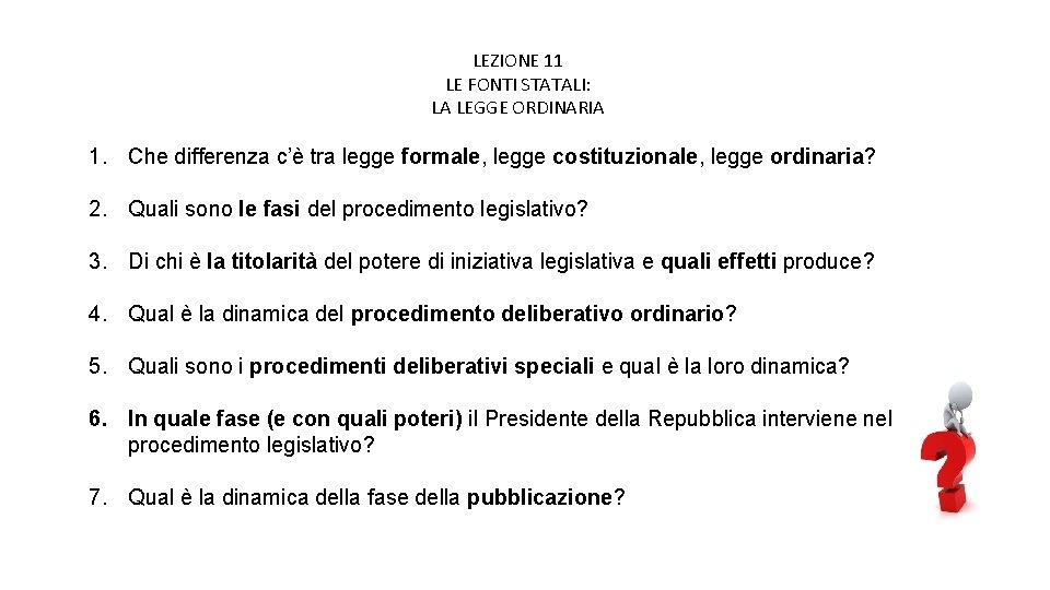 LEZIONE 11 LE FONTI STATALI: LA LEGGE ORDINARIA 1. Che differenza c’è tra legge LEZIONE 11 LE FONTI STATALI: LA LEGGE ORDINARIA 1. Che differenza c’è tra legge