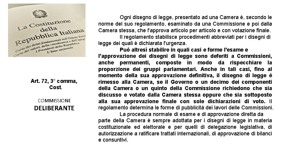 Art. 72, 3° comma, Cost. COMMISSIONE DELIBERANTE Ogni disegno di legge, presentato ad una Art. 72, 3° comma, Cost. COMMISSIONE DELIBERANTE Ogni disegno di legge, presentato ad una