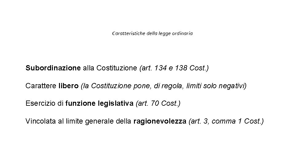 Caratteristiche della legge ordinaria Subordinazione alla Costituzione (art. 134 e 138 Cost. ) Carattere Caratteristiche della legge ordinaria Subordinazione alla Costituzione (art. 134 e 138 Cost. ) Carattere