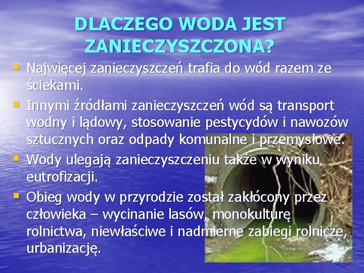 DLACZEGO WODA JEST ZANIECZYSZCZONA? § Najwięcej zanieczyszczeń trafia do wód razem ze § §