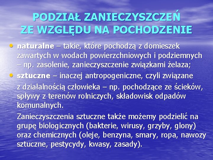 PODZIAŁ ZANIECZYSZCZEŃ ZE WZGLĘDU NA POCHODZENIE • naturalne – takie, które pochodzą z domieszek