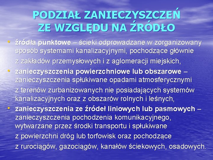 PODZIAŁ ZANIECZYSZCZEŃ ZE WZGLĘDU NA ŹRÓDŁO • źródła punktowe – ścieki odprowadzane w zorganizowany