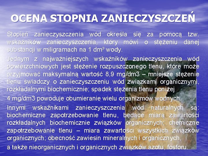 OCENA STOPNIA ZANIECZYSZCZEŃ Stopień zanieczyszczenia wód określa się za pomocą tzw. wskaźników zanieczyszczenia, który