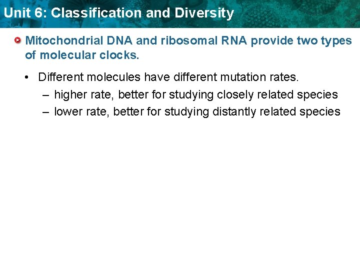 Unit 6: Classification and Diversity Mitochondrial DNA and ribosomal RNA provide two types of