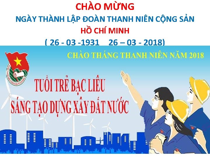 CHÀO MỪNG NGÀY THÀNH LẬP ĐOÀN THANH NIÊN CỘNG SẢN HỒ CHÍ MINH (