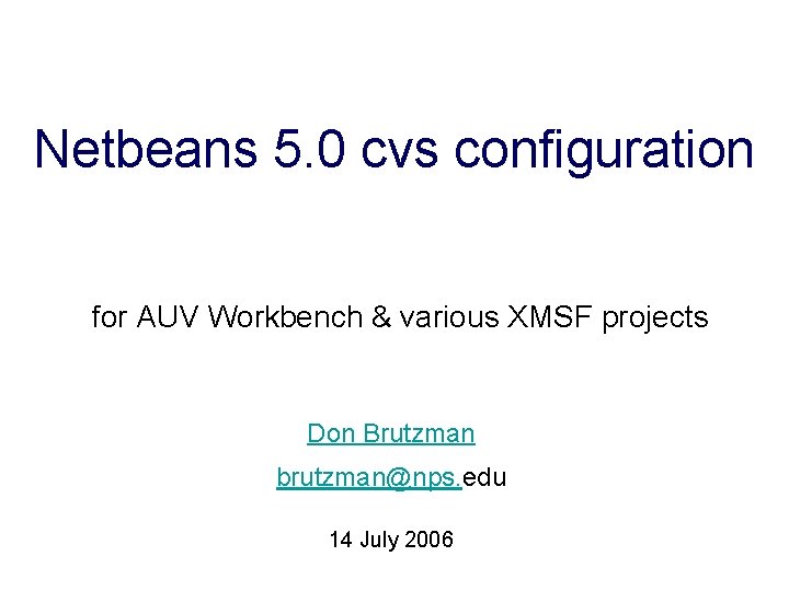 Netbeans 5. 0 cvs configuration for AUV Workbench & various XMSF projects Don Brutzman