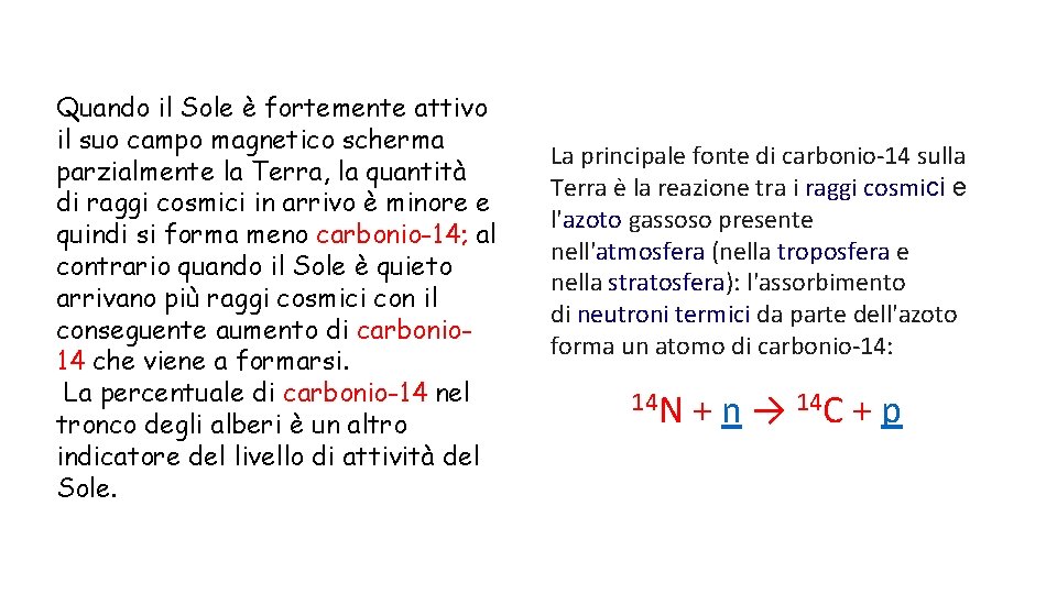 Quando il Sole è fortemente attivo il suo campo magnetico scherma parzialmente la Terra,